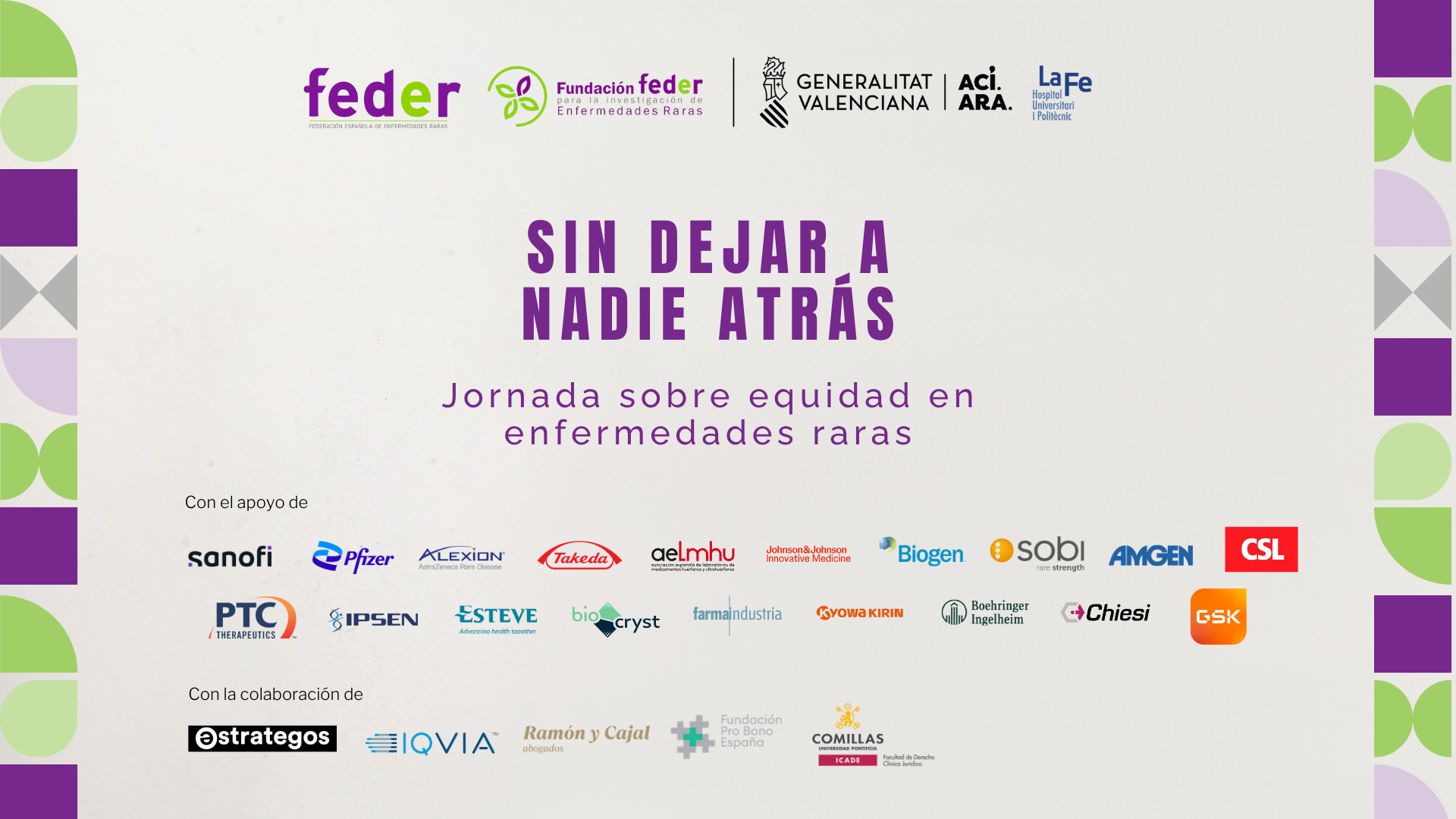 En la parte superior aparecen los logotipos de la Generalitat Valenciana, ACIARA, Hospital Universitari i Politècnic La Fe, FEDER (Federación Española de Enfermedades Raras) y la Fundación FEDER para la Investigación de Enfermedades Raras. En el centro, el título del evento está en letras grandes moradas: “Sin dejar a nadie atrás”. Debajo, en texto más pequeño, se lee: “Jornada sobre equidad en enfermedades raras”. En la parte inferior se indica: “Con el apoyo de”, seguido de los logotipos de distintas comp