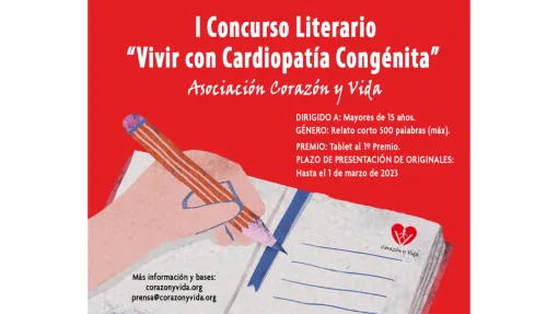 I concurso literario " Vivir con una cardiopatía congénita" Asociación Corazón y vida. Dirigido a mayores de 15 años. Género: relato corto 500 palabras (max.). Premio: Tablet al 1er Premio. Plazo de presentación de originales: Hasta el 1 de marzo de 2023